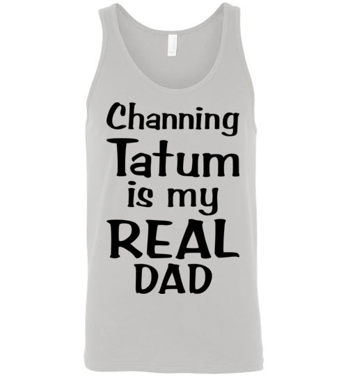 Channing Tatum ... Real Dad. Adult. Unisex Tank