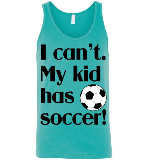 My kid has soccer. Adult. Unisex tank