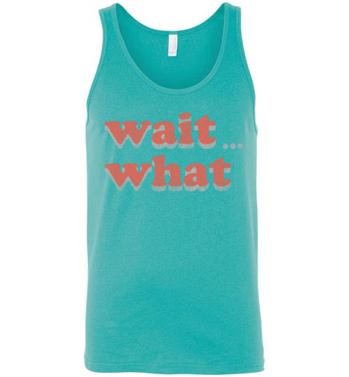 wait what. Adult. Unisex Tank