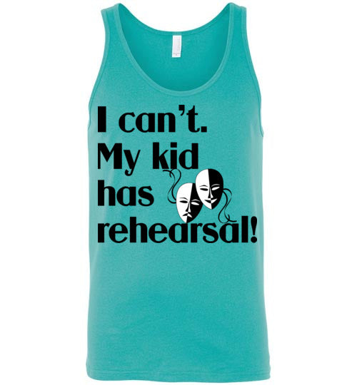 My kid has rehearsal. Adult. Unisex Tank