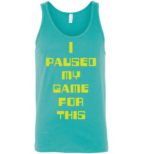 I Paused My Game. Adult. Unisex Tank