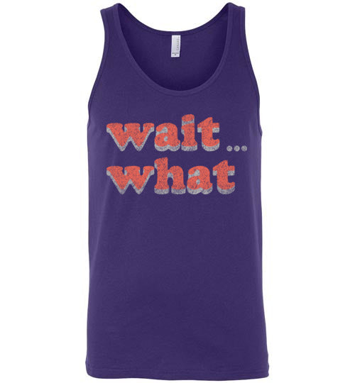 wait what. Adult. Unisex Tank