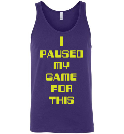 I Paused My Game. Adult. Unisex Tank