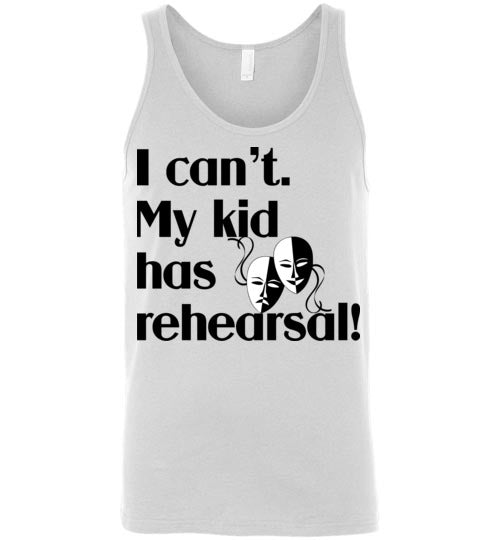 My kid has rehearsal. Adult. Unisex Tank