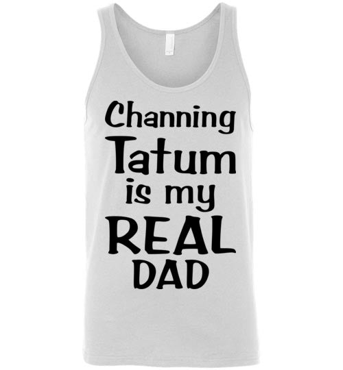 Channing Tatum ... Real Dad. Adult. Unisex Tank