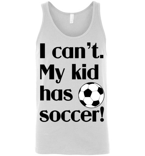 My kid has soccer. Adult. Unisex tank