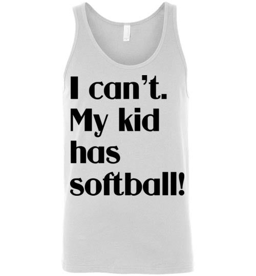 My kid has softball. Adult. Unisex Tank