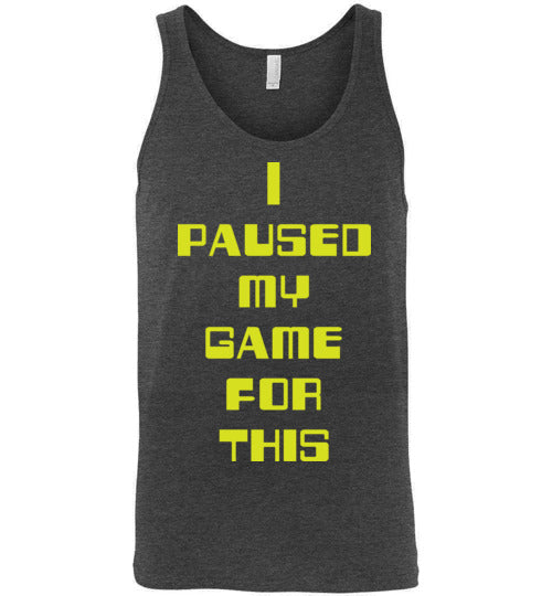 I Paused My Game. Adult. Unisex Tank
