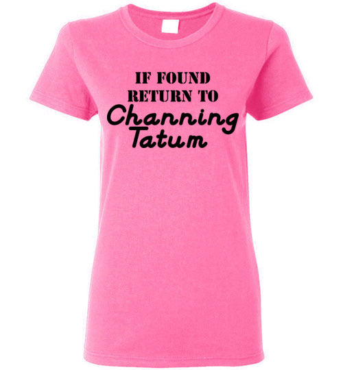 If found ... Channing Tatum. Adult. Ladies SS Tshirt