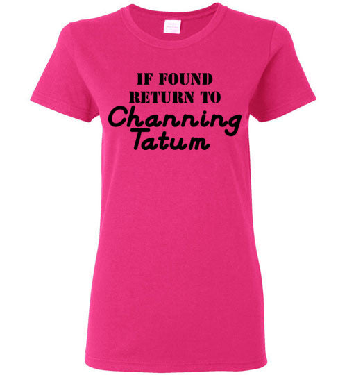 If found ... Channing Tatum. Adult. Ladies SS Tshirt