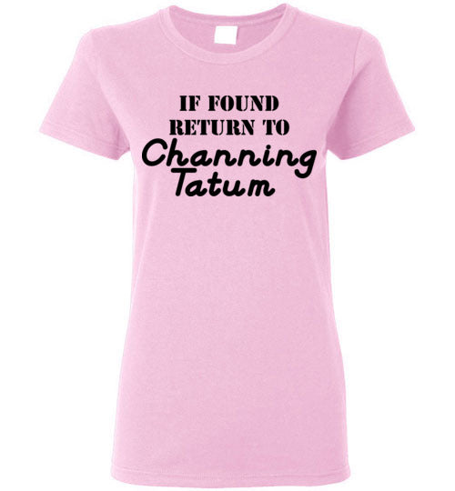 If found ... Channing Tatum. Adult. Ladies SS Tshirt