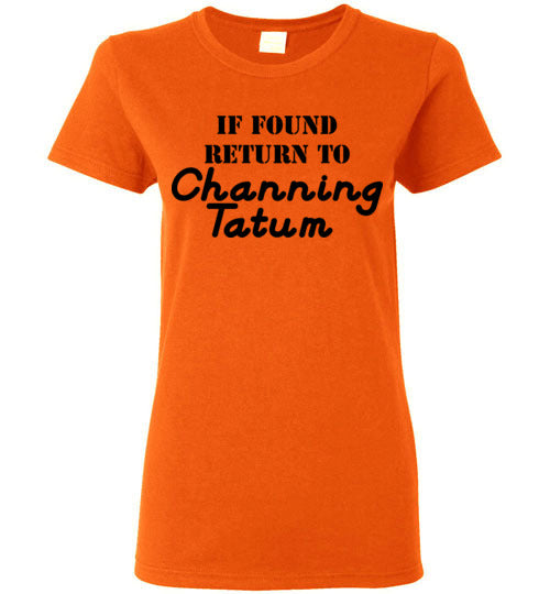 If found ... Channing Tatum. Adult. Ladies SS Tshirt