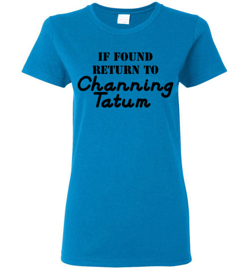 If found ... Channing Tatum. Adult. Ladies SS Tshirt