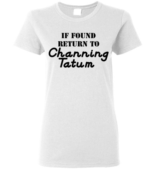 If found ... Channing Tatum. Adult. Ladies SS Tshirt