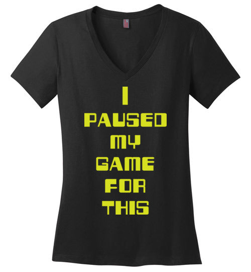 I Paused My Game. Adult. Ladies Perfect Vneck