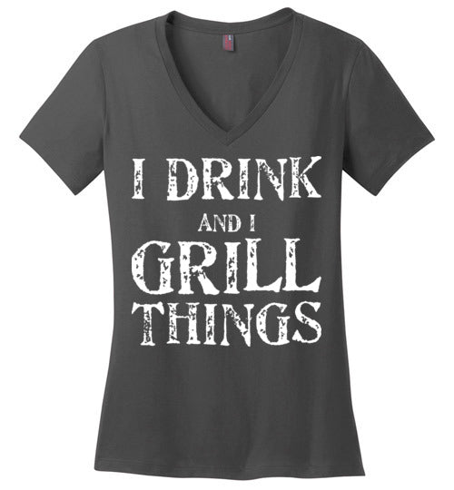 I Drink and Grill Things. Adult. Ladies Perfect Vneck