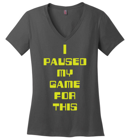 I Paused My Game. Adult. Ladies Perfect Vneck