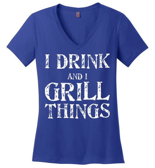 I Drink and Grill Things. Adult. Ladies Perfect Vneck