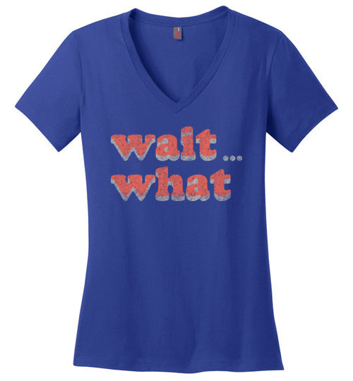 wait what. Adult. Ladies Perfect Vneck