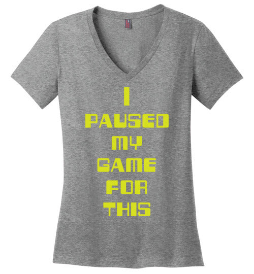 I Paused My Game. Adult. Ladies Perfect Vneck