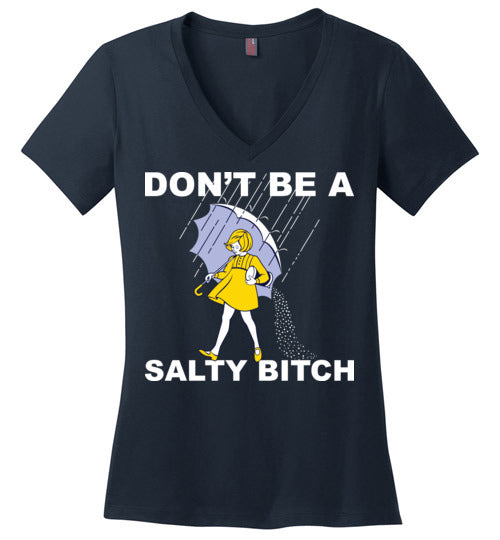 Don't be a Salty Bitch. Ladies Perfect Vneck