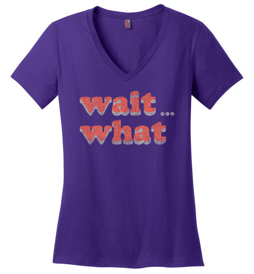 wait what. Adult. Ladies Perfect Vneck