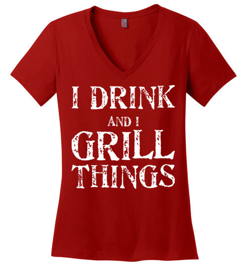 I Drink and Grill Things. Adult. Ladies Perfect Vneck