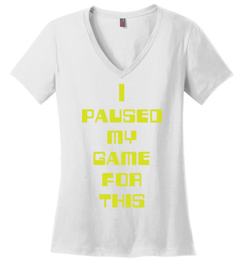 I Paused My Game. Adult. Ladies Perfect Vneck