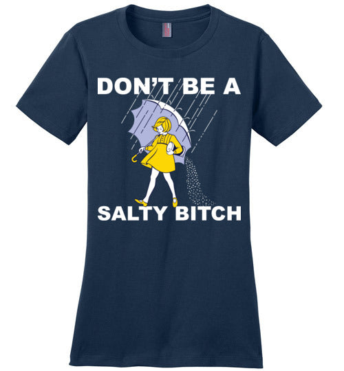 Don't be a Salty Bitch. Ladies Perfect Tee