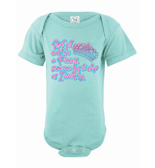 All can't be a princess. Infant. SS Onesie