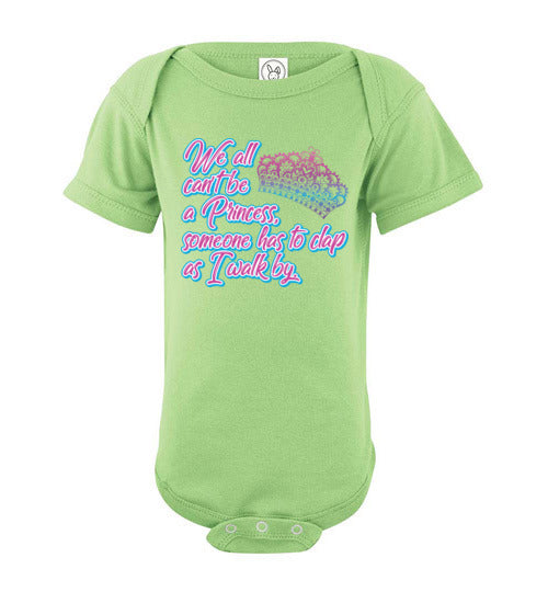 All can't be a princess. Infant. SS Onesie