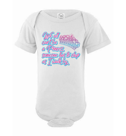 All can't be a princess. Infant. SS Onesie