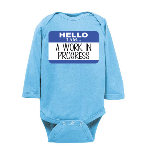 A work in progress. Infant. LS Onesie