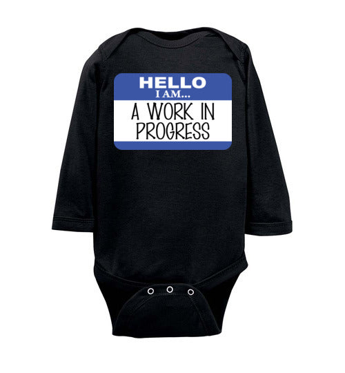 A work in progress. Infant. LS Onesie