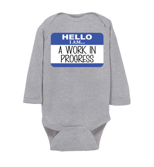 A work in progress. Infant. LS Onesie
