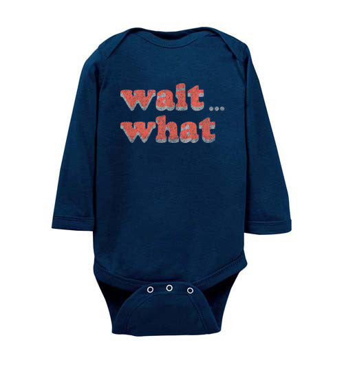 wait what. Infant. LS Onesie