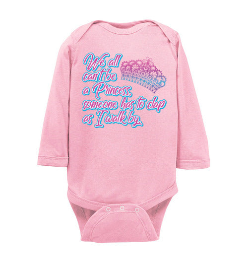 All can't be a princess. Infant. LS Onesie