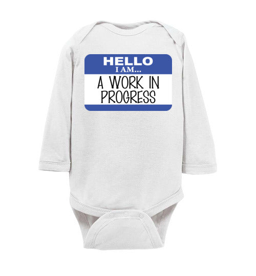 A work in progress. Infant. LS Onesie