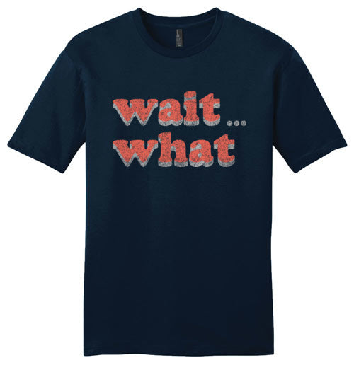 wait what. Adult. District SS Tee