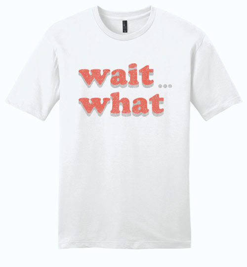 wait what. Adult. District SS Tee