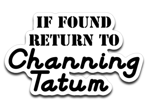 If found ... Channing Tatum. Decal