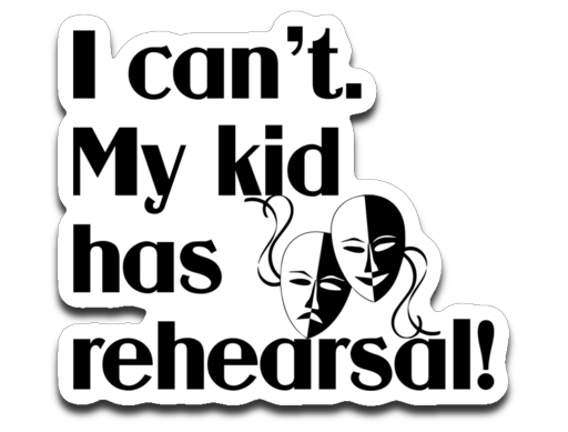 my kid has rehearsal Decal