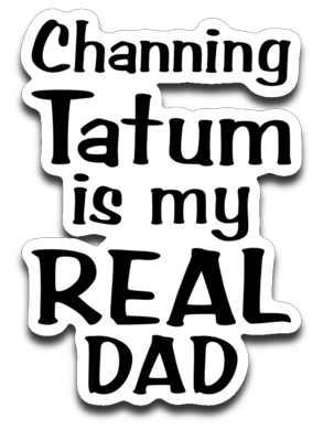 Channing Tatum ... Real Dad. Decal