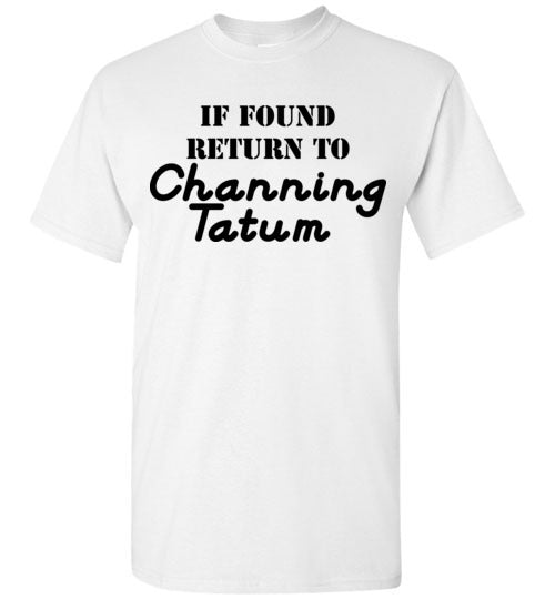 If found ... Channing Tatum. Adult. SS Tshirt