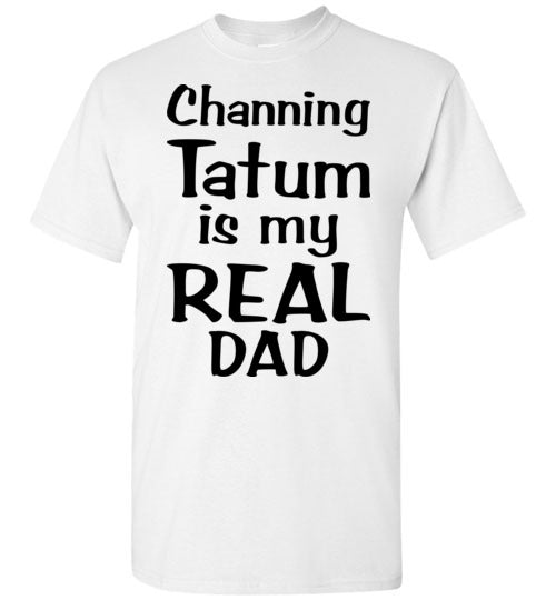 Channing Tatum ... Real Dad. Adult. SS Tshirt