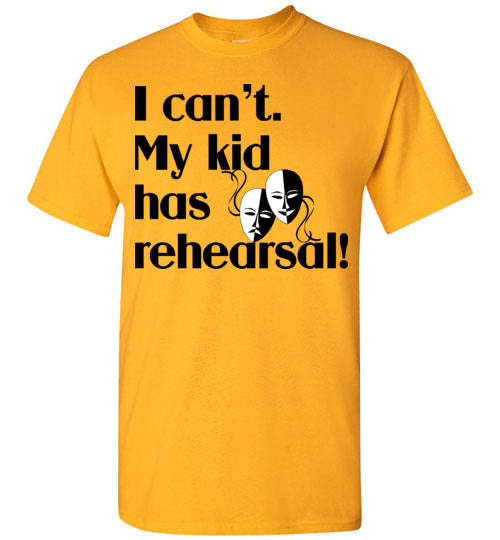 My kid has rehearsal SS Tshirt