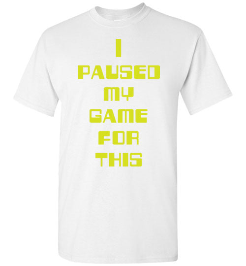 I Paused My Game. Adult. SS Tshirt