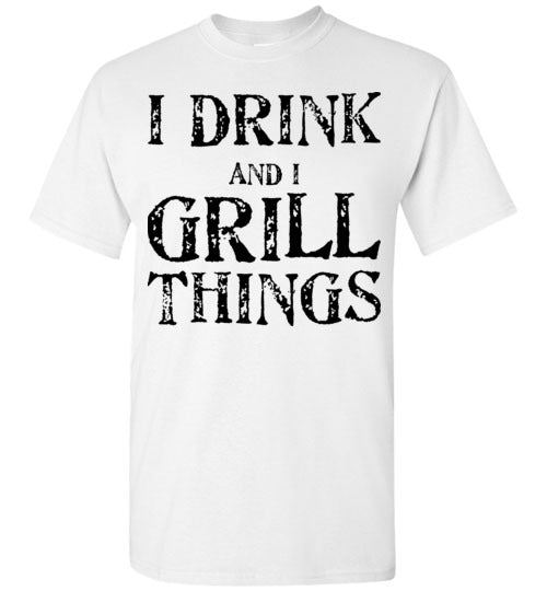 I drink and grill things. Adult. SS Tshirt