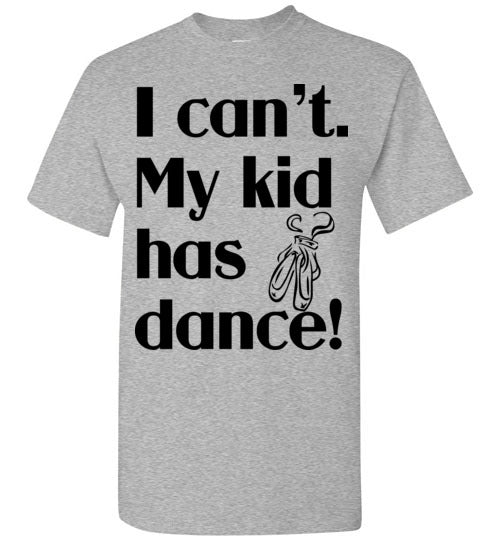 My kid has dance SS Tshirt