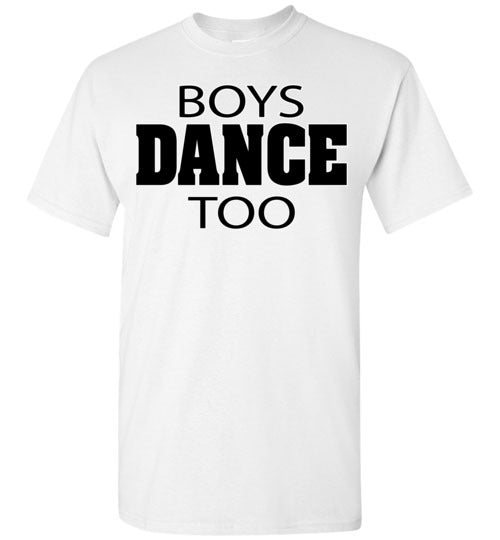 Boys dance too. Adult. SS Tshirt